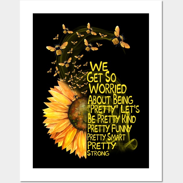 We Get  So Worried About Being Pretty Sunflower with Bumblebee Wall Art by TeeAbe